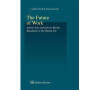 The Future Of Work: Labour Law And Labour Market Regulation In The Digital Era