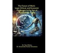 The Future Of Work: Legal, Ethical, Economic Challenges In The Age Of Automation And Ai Paperback Book By Dr.Taru Mishra