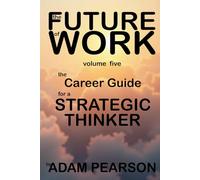 The Future of Work Volume Five: The Career Guide For a Strategic Thinker