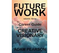 The Future of Work Volume Three: The Creative Visionary
