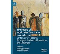 The Future of World War Two France in Academia: Contemporary Research Paradigms, Intellectual Trajectories, and Challenges