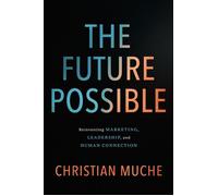 The Future Possible Leadership, Human Connection, and Creating What Comes Next - Christian Muche - HarperCollins Leadership - ebook (ePub) - Livre