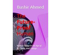 The Future-Proof Human: How to Thrive in the Age of AI, Chaos, and Change