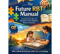The Future RBT Manual A practical study, skills, and field guide for future Registered Behavior Technicians (Applied Behavior Analysis)