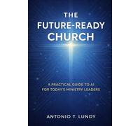 The Future-Ready Church: A Practical Guide to AI for Today's Ministry Leaders