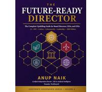 The Future-Ready Director - 2026 Edition: The Complete Upskilling Guide for Board Directors, CEOs, and CFOs - AI Governance, ESG, Carbon, ... Language of Global Leadership - 2026 Edition