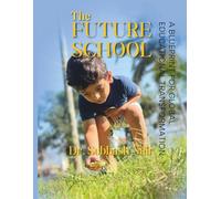 The Future School: A Blueprint for Global Educational Transformation