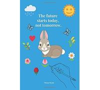 The Future Starts Today, Not Tomorrow.: School Notebook, Perfect And Practical For Learning And Saving School Assignments For Children, Journal, Diary (110 Pages, Blank, 6 X 9)