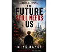 The Future Still Needs Us: AI, Power, Fear, and the Fight for a Human Future