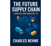 The Future Supply Chain: Logistics and Industry 4.0