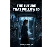 The Future That Followed: A Science-Fiction Thriller