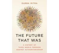 The Future That Was – A History of Third World Feminism Against Authoritarianism