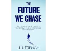 The Future We Chase: Why Humans Try to Predict Tomorrow-and What Endures When They Fail