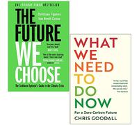 The Future We Choose Surviving the Climate Crisis By Christiana Figueres, Tom Rivett-Carnac and What We Need to Do Now For a Zero Carbon Future By Chris Goodall 2 Books Collection Set