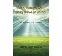 The Future You May Have In Mind: As A Present To Yourselves