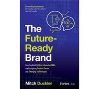 The FutureReady Brand How the Worlds Most Influential CMOs are Navigating Societal Forces and Emerging Technologies - Mitch Duckler - Advantage Media Grou Mitch DucklerMitch Duckler (Auteur)