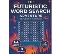 The Futuristic Word Seach Adventure Book: Explore the Future with 64 Themed Puzzles - A Captivating Word Search Journey Across Space, Technology, and ... ! 8.5 x 11 , Adults , Teens or Seniors !