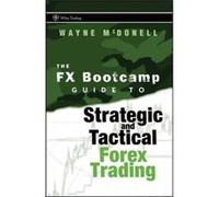 The FX Bootcamp Guide to Strategic and Tactical Forex Trading by Wayne McDonell Hardcover Book Wayne Mcdonell (Auteur)