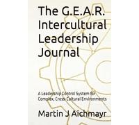 The G.E.A.R. Intercultural Leadership Journal: A Leadership Control System for Complex, Cross-Cultural Environments
