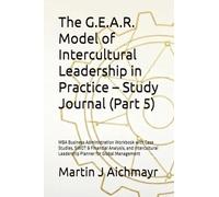 The G.E.A.R. Model of Intercultural Leadership in Practice - Study Journal (Part 5): MBA Business Administration Workbook with Case Studies, SWOT & ... Leadership Planner for Global Management