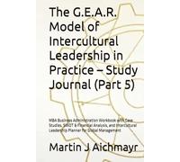 The G.E.A.R. Model of Intercultural Leadership in Practice - Study Journal (Part 5): MBA Business Administration Workbook with Case Studies, SWOT & ... Leadership Planner for Global Management