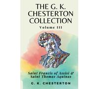 The G. K. Chesterton Collection Volume III: Saint Francis of Assisi & Saint Thomas Aquinas