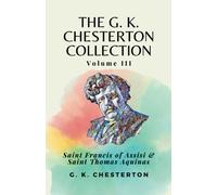 The G. K. Chesterton Collection Volume III: Saint Francis of Assisi & Saint Thomas Aquinas