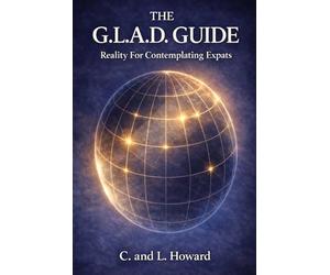 THE G.L.A.D. GUIDE: Reality for Contemplating Expats