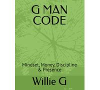 THE G MAN CODE: Mindset, Money, Discipline & Presence