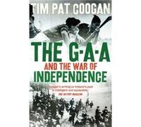 The GAA and the War of Independence by Tim Pat Coogan Unknown (Auteur)