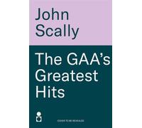 The GAA’s Greatest Hits A Compilation of Epic, Enthralling Events - John Scally - Black & White Publishing - ebook (ePub) - Livre
