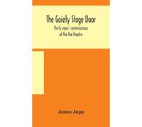 The Gaiety Stage Door; Thirty Years' Reminiscences Of The The Theatre