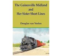 The Gainesville Midland and Her Sister Short Lines Gainesville Midland Railroad, Douglas van Veelen (Auteur)
