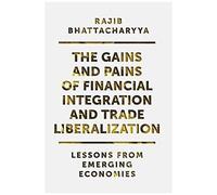 The Gains And Pains Of Financial Integration And Trade Liberalization