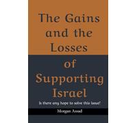 The Gains and the Losses of Supporting Israel: Is there any hope to solve this issue?