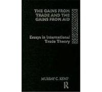 The Gains from Trade and the Gains from Aid: Essays in International Trade Theory Kemp, Murray C. (Auteur)