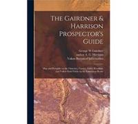 The Gairdner amp Harrison Prospectors Guide Map and Pamphlet to the Omenica Cassier Liard Klondyke and Yukon Gold Fields via the Edmonton Route - George W George W GairdnerGeorge W Gairdner (Auteur)