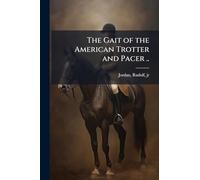 The Gait of the American Trotter and Pacer ..