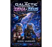 The Galactic Adventures of Zena and Zeus, Book Two: The Planet That Forgot Its Name