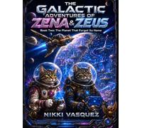 The Galactic Adventures of Zena and Zeus, Book Two: The Planet That Forgot Its Name