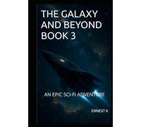 THE GALAXY AND BEYOND BOOK 3: AN EPIC SCI-FI ADVENTURE