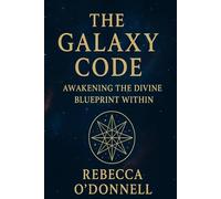The Galaxy Code: Awakening the Divine Blueprint Within