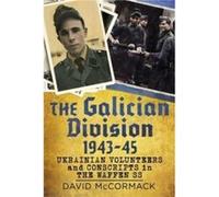 The Galician Division 1943-45: Ukrainian Volunteers and Conscripts in the Waffen Ss