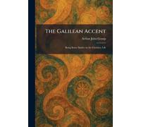 The Galilean Accent: Being Some Studies in the Christian Life