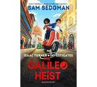 The Galileo Heist: The exhilarating action-packed mystery series where science meets adventure from Sam Sedgman