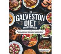 The Galveston Diet for Beginners: Quick & Nourishing Anti-Inflammatory Recipes for Gaining Hormonal Balance and Healthy lifestyle