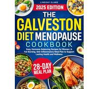 The Galveston Diet Menopause Cookbook: Easy, Hormone-Balancing Recipes for Women | A Fat-Burning, Anti-Inflammatory Meal Plan to Support Lasting Health and Wellness