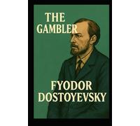 The Gambler - Fyodor Dostoyevsky: Translated by Charles James Hogarth