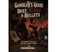 The Gambler’s Guide to Dust, Blood & Bullets: 120 Random Tables for Western Themed TTRPGs