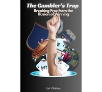 The Gambler’s Trap: Breaking Free from the Illusion of Winning: Your Winning Hand Is Your Life: Choosing Freedom Over Chance
